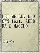 LET ME LUV U DOWN feat. ZEEBRA & MACCHO
