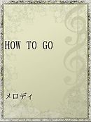 HOW TO GO